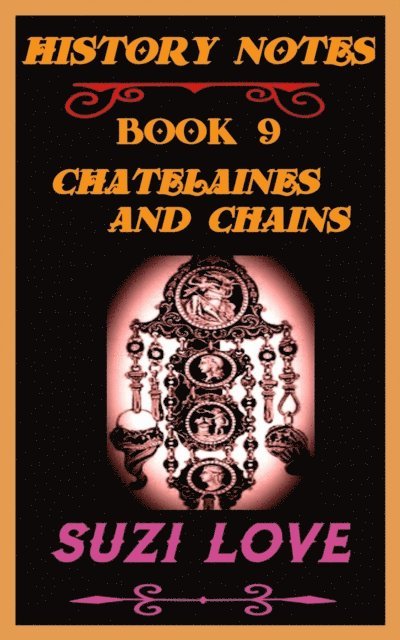 Suzi Love - Chatelaines and Chains History Notes Book 9, E-bok