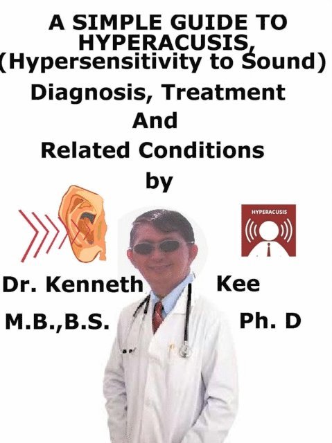 Kenneth Kee - Simple Guide to Hyperacusis, (Hypersensitivity to Sound) diagnosis, Treatment and Related Conditions, E-bok. Tillgänglighet: Lägg i varukorg
