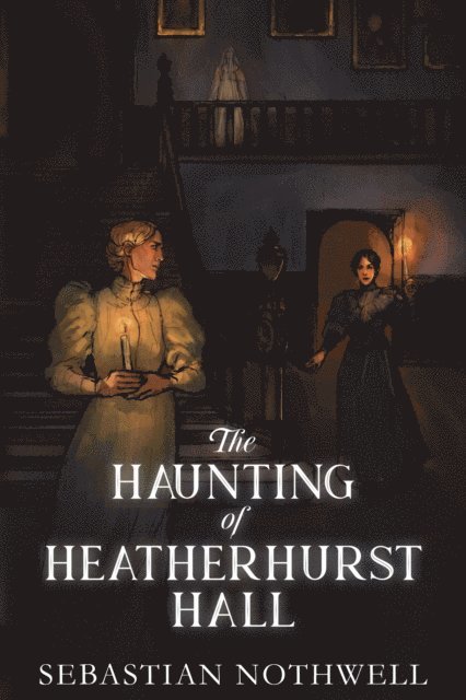 Sebastian Nothwell - Haunting of Heatherhurst Hall, E-bok