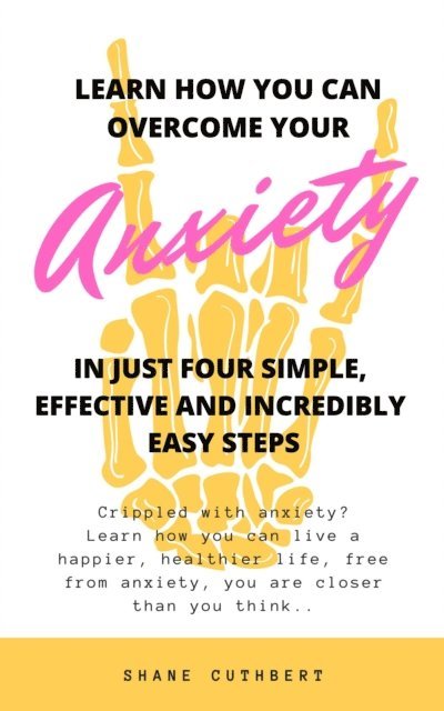 Shane Cuthbert - Learn How You Can Overcome Your Anxiety In Four Simple, Effective And Incredibly Easy Steps, E-bok. Tillgänglighet: Lägg i varukorg