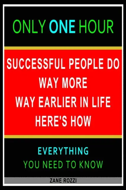 Zane Rozzi - Successful People Do Way More Way Earlier in Life Here's How: Only One Hour - Everything You Need to Know, E-bok. Tillgänglighet: Lägg i varukorg