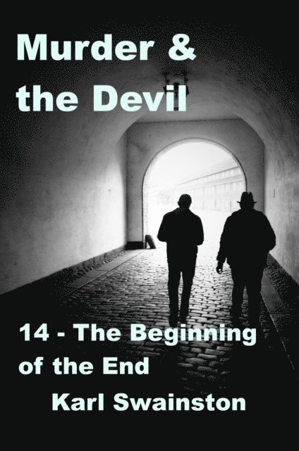 Karl Swainston - Murder & the Devil - 14: The Beginning of the End, E-bok