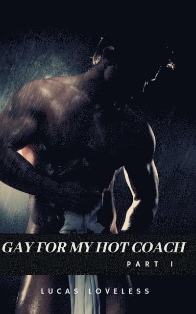 Lucas Loveless - Gay for My Hot Coach Part 1, E-bok