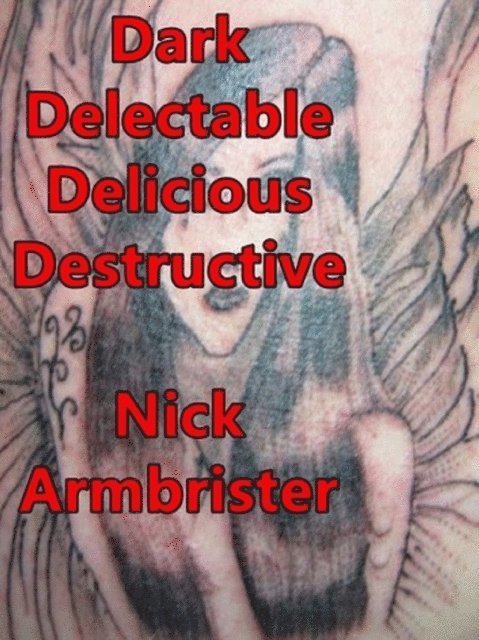 Nick Armbrister - Dark Delectable Delicious Destructive, E-bok. Tillgänglighet: Lägg i varukorg