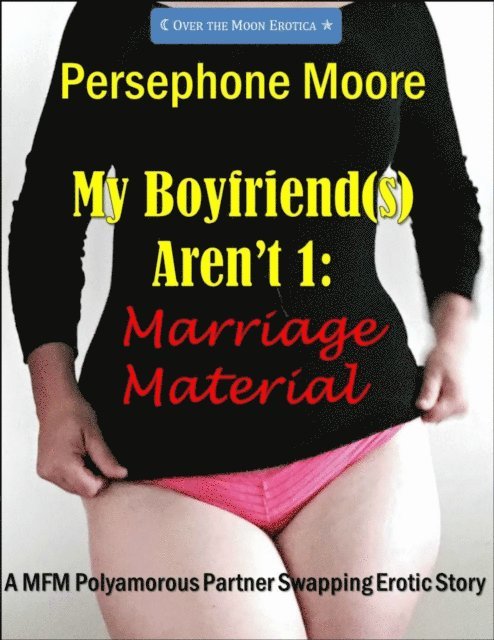 Persephone Moore - My Boyfriend(s) Aren't 1: Marriage Material, E-bok