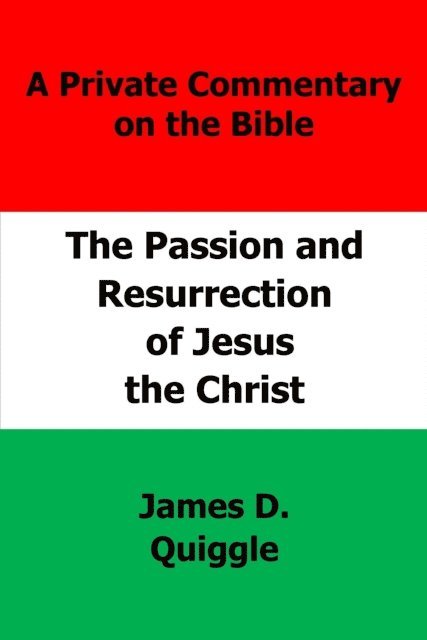 James D. Quiggle - Passion and Resurrection of Jesus the Christ, E-bok
