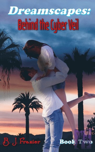 B.J. Frazier - Dreamscapes: Behind the Cyber Veil - Book Two, E-bok
