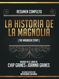Resumen Completo: La Historia De Magnolia (The Magnolia Story) - Basado En El Libro De Chip Gaines Y Joanna Gaines