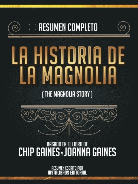 Instalibros Editorial - Resumen Completo: La Historia De Magnolia (The Magnolia Story) - Basado En El Libro De Chip Gaines Y Joanna Gaines, E-bok