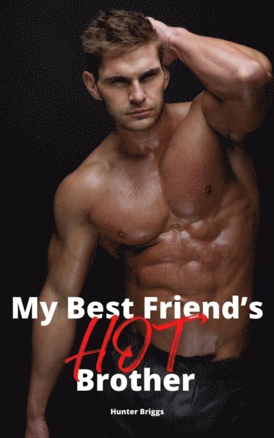 Hunter Briggs - My Best Friend's Hot Brother, E-bok