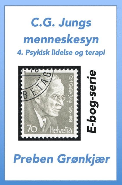 Preben Gronkjaer - C.G. Jungs menneskesyn. 4. Psykisk lidelse og terapi, E-bok
