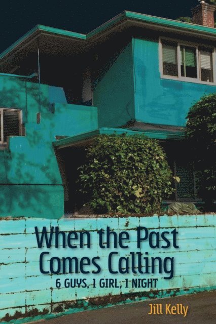 Jill Kelly - When the Past Comes Calling: 6 Guys, 1 Girl, 1 Night, E-bok