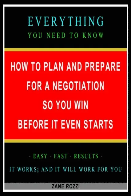 Zane Rozzi - How to Plan and Prepare for a Negotiation So You Win Before It Even Starts: Everything You Need to Know - Easy Fast Results - It Works; and It Will Work for You, E-bok. Tillgänglighet: Lägg i varukorg