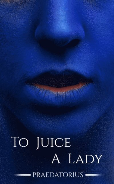 Praedatorius - To Juice A Lady: Blueberry Inflation, E-bok. Tillgänglighet: Lägg i varukorg