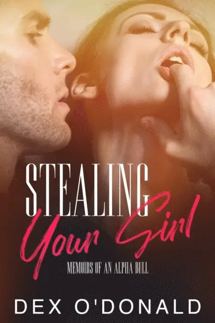 Dex O'Donald - Stealing Your Girl: Memoirs Of An Alpha Bull, E-bok. Tillgänglighet: Lägg i varukorg