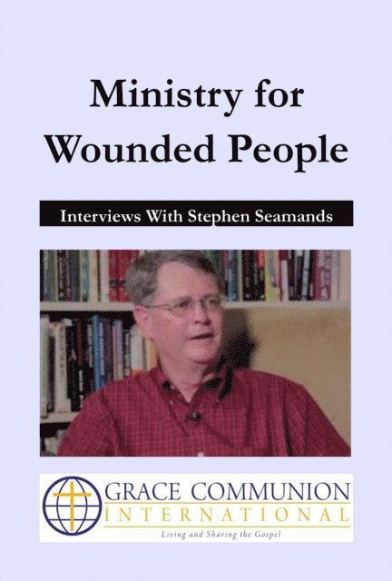 Stephen Seamands - Ministry for Wounded People: Interviews With Stephen Seamands, E-bok