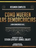 Resumen Completo: Como Mueren Las Democracias (How Democracries Die) - Basado En El Libro De Steven Levitsky Y Daniel Ziblatt