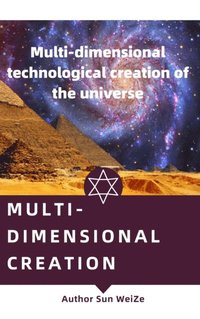 Multi-Dimensional Creation Multi-Dimensional Technological Creation Of The Universe