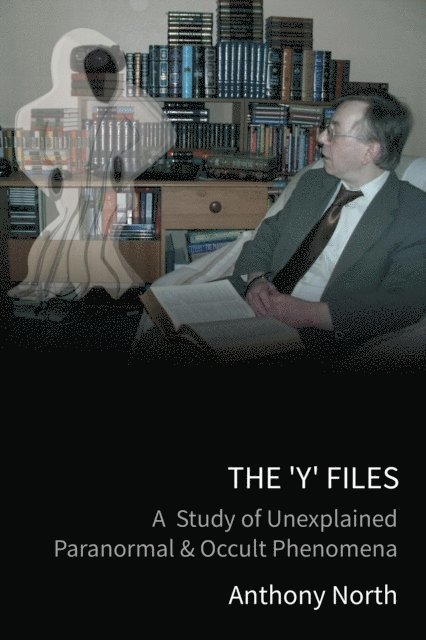Anthony North - 'Y' Files: A Study of Unexplained Paranormal & Occult Phenomena, E-bok