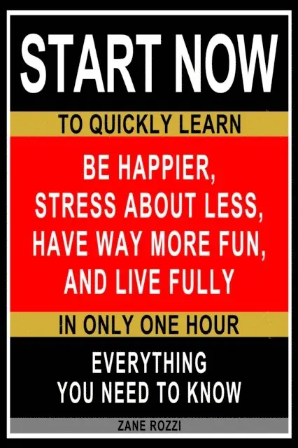 Zane Rozzi - Be Happier, Stress About Less, Have Way More Fun, and Live Fully: Everything You Need to Know - Easy Fast Results - It Works; and It Will Work for You, E-bok. Tillgänglighet: Lägg i varukorg