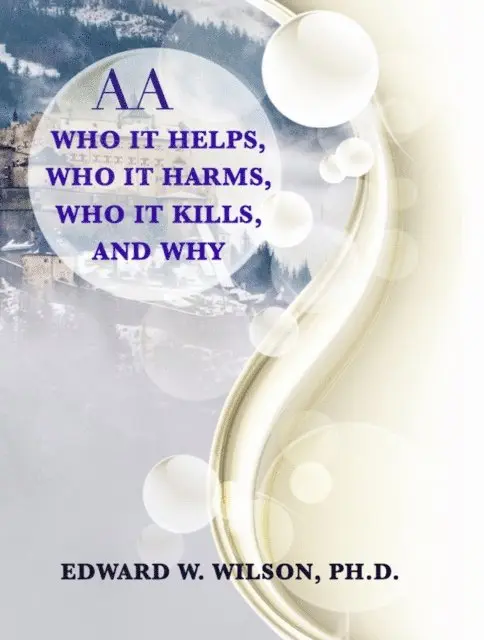 Edward W. Wilson - AA - Who It Helps, Who It Harms, Who It Kills, & Why, E-bok. Tillgänglighet: Lägg i varukorg