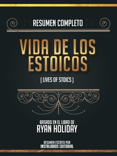 Instalibros Editorial - Resumen Completo: Vidas De Los Estoicos (Lives Of The Stoics) - Basado En El Libro De Ryan Holiday, E-bok