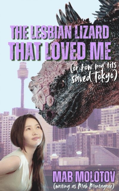 Mab Molotov - Lesbian Lizard That Loved Me (Or How My Tits Saved Tokyo), E-bok