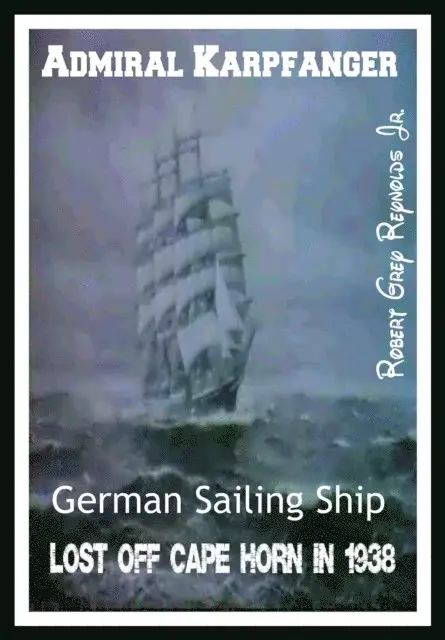 Admiral Karpfanger German Sailing Ship Lost Off Cape Horn in 1938