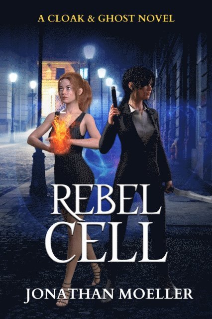 Jonathan Moeller - Cloak & Ghost: Rebel Cell, E-bok