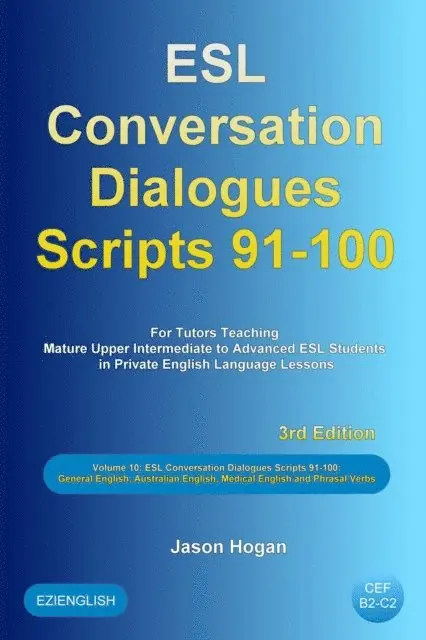Jason Hogan - ESL Conversation Dialogues Scripts 91-100 Volume 10: General English, Australian English, Medical English and Phrasal Verbs: For Tutors Teaching Mature Upper Intermediate to Advanced ESL Students, E-bok. Tillgänglighet: Lägg i varukorg
