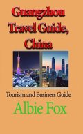 Guangzhou Travel Guide, China: Tourism and Business Guide
