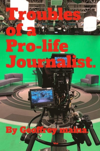 Geoffrey Maina - Troubles of a Pro-Life Journalist., E-bok. Tillgänglighet: Lägg i varukorg