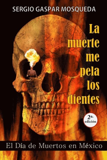 Sergio Gaspar Mosqueda - La muerte me pela los dientes. El Dia de Muertos en Mexico, E-bok