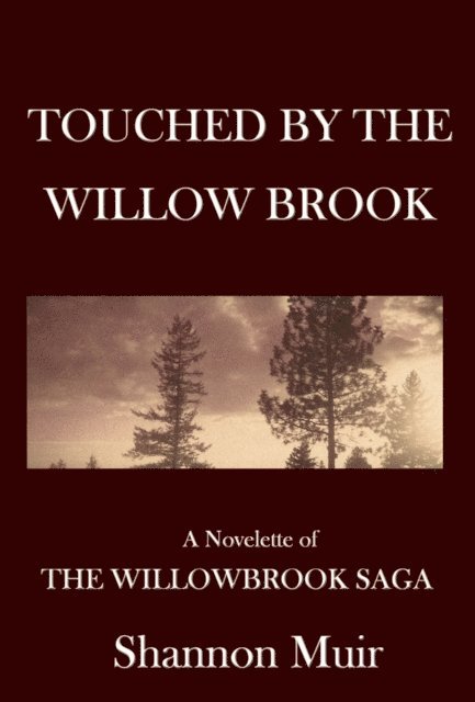 Shannon Muir - Touched by the Willow Brook: A Novelette of the Willowbrook Saga, E-bok