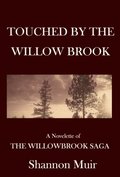 Touched by the Willow Brook: A Novelette of the Willowbrook Saga