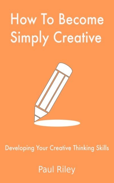 Paul Riley - How To Become Simply Creative, E-bok