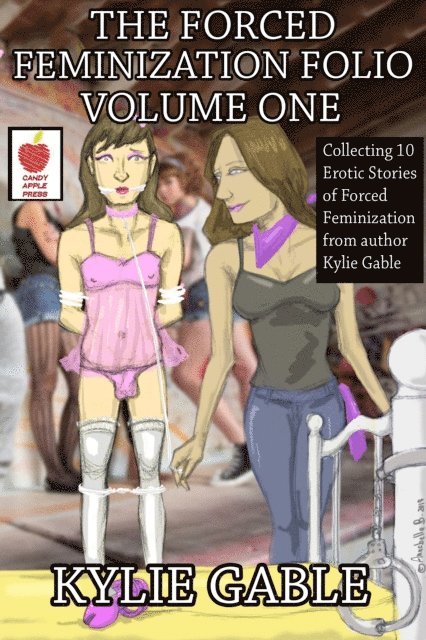 Kylie Gable - Forced Feminization Folio Volume One, E-bok