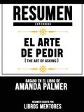 Resumen Extendido: El Arte De Pedir (The Art Of Asking) - Basado En El Libro De Amanda Palmer
