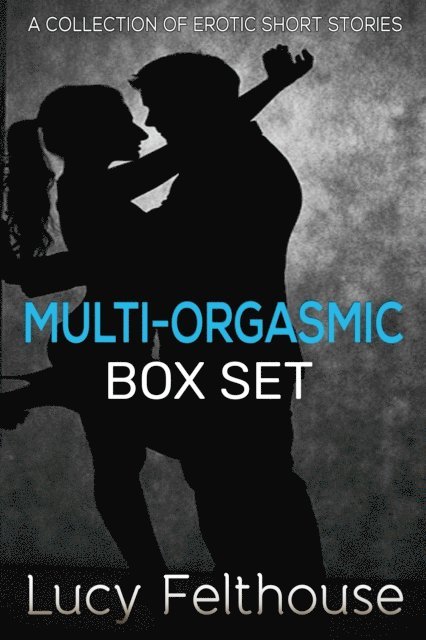 Lucy Felthouse - Multi-Orgasmic Box Set, E-bok