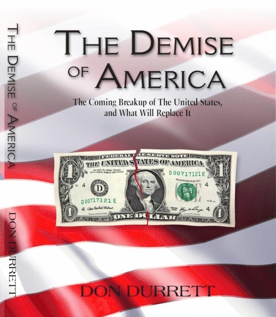 Don Durrett - Demise of America: The Coming Breakup of the United States,  And What Will Replace It., E-bok