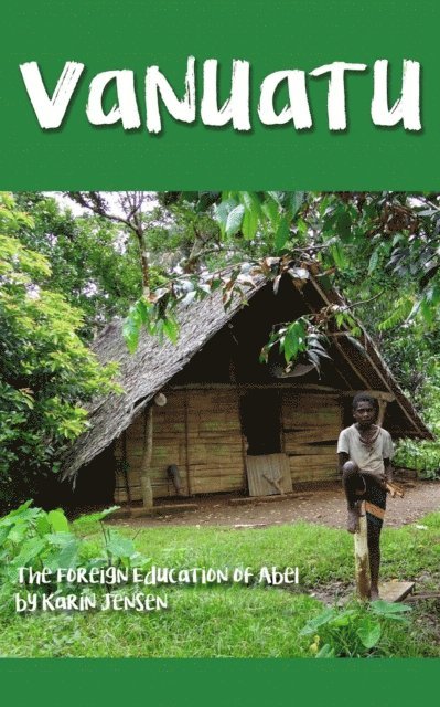 Karin Jensen - Vanuatu: The Foreign Education of Abel, E-bok