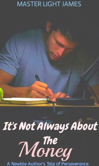 Master Light James - It's Not Always About The Money: A Newbie Author's Tale of Perseverance, E-bok. Tillgänglighet: Lägg i varukorg