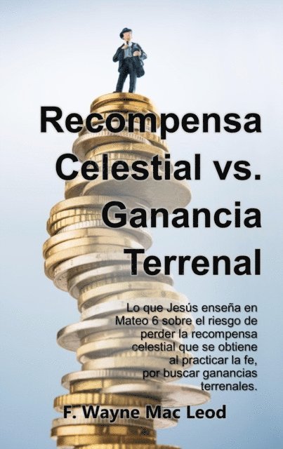 F. Wayne Mac Leod - Recompensa Celestial vs. Ganancia Terrenal, E-bok