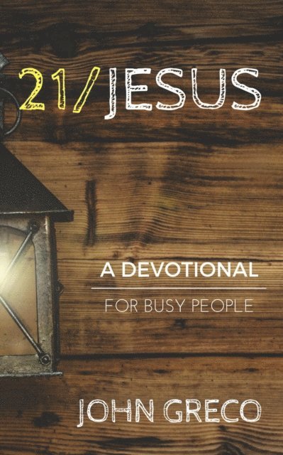 John Greco - 21/Jesus: A Devotional for Busy People, E-bok