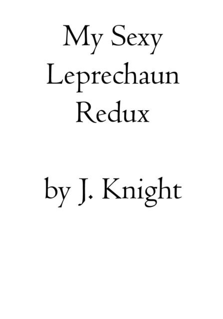 J. Knight - My Sexy Leprechaun Redux, E-bok