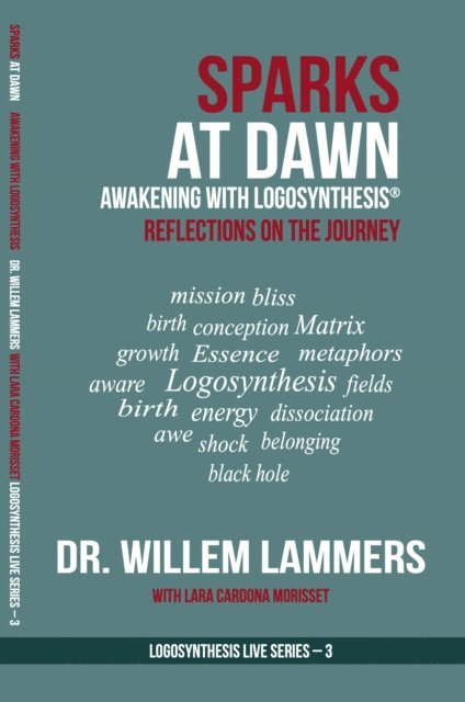 Willem Lammers - Sparks at Dawn: Awakening with Logosynthesis(R). Reflections on the Journey (Logosynthesis Live Series #3), E-bok. Tillgänglighet: Lägg i varukorg