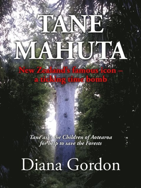 Diana Gordon - Tane Mahuta New Zealand's famous icon - a ticking time bomb, E-bok