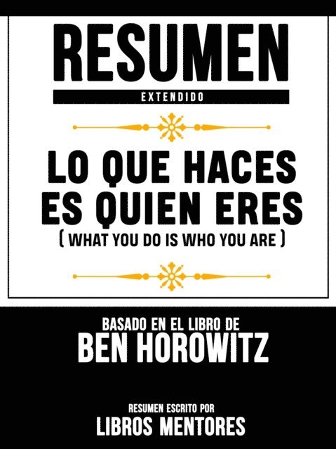 Libros Mentores - Resumen Extendido: Lo Que Haces Es Quien Eres (What You Do Is Who You Are) - Basado En El Libro De Ben Horowitz, E-bok