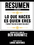 Resumen Extendido: Lo Que Haces Es Quien Eres (What You Do Is Who You Are) - Basado En El Libro De Ben Horowitz