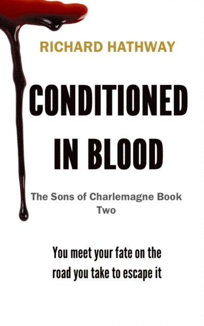 Richard Hathway - Conditioned In Blood. The Sons of Charlemagne Book Two, E-bok